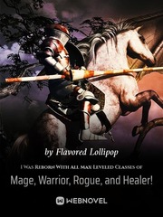 I Was Reborn With All Max-Leveled Classes of Mage, Warrior, Rogue, and Healer!