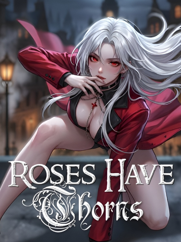 ROSES HAVE THORNS