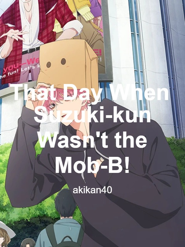 That Day When Suzuki-kun Wasn't the Mob-B!