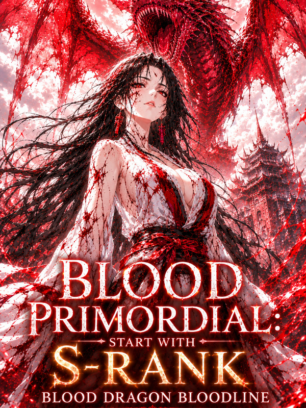 Blood Primordial: Start With S-Rank Blood Dragon Bloodline