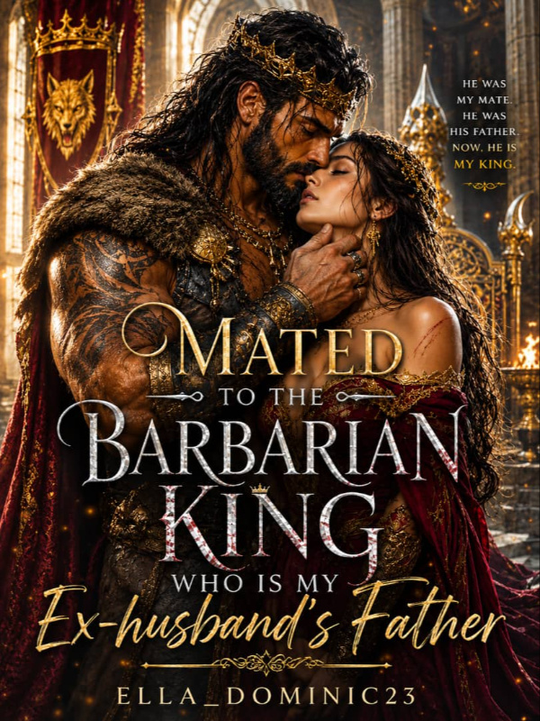 Mated To The Barbarian King Who Is My Ex-husband's Father.