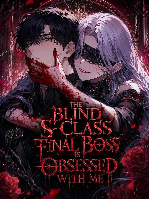 The Blind SSS-Class Final Boss Is Obsessed With Me