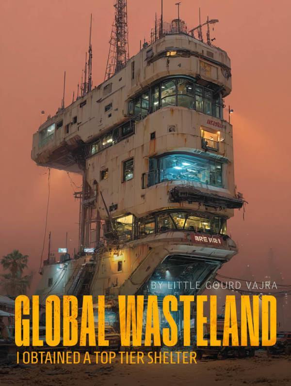 Global Wasteland: I Obtained A Top Tier Shelter